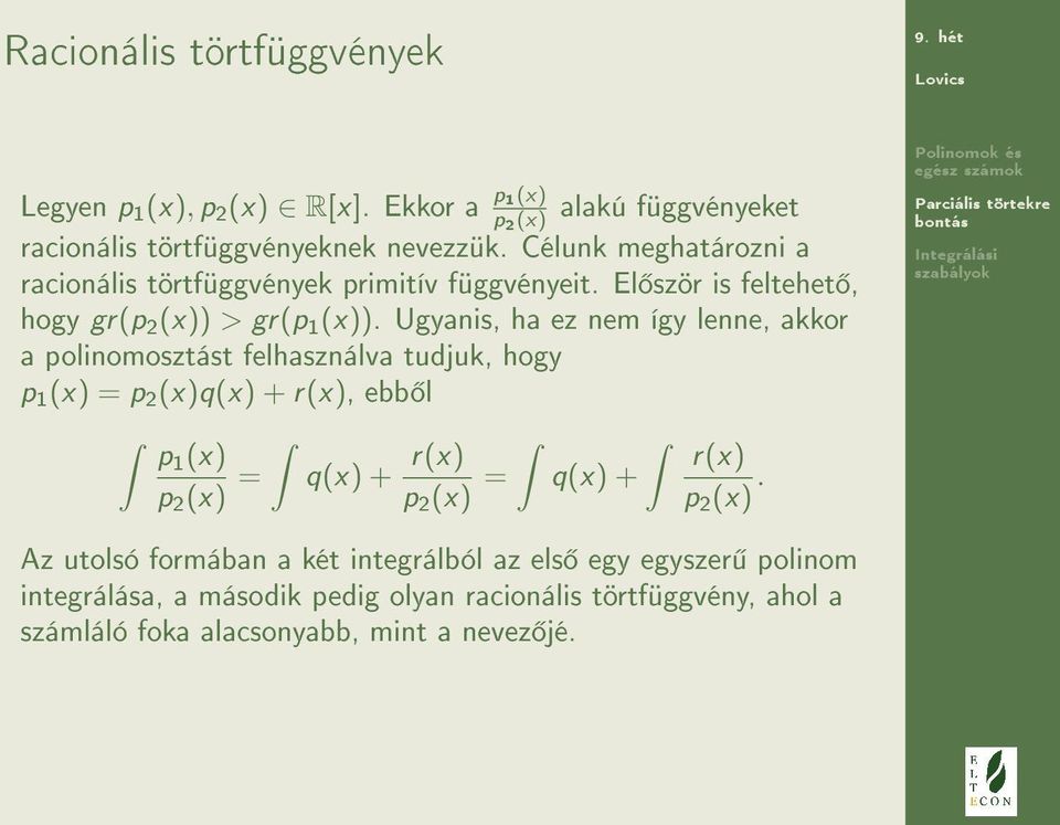 Ugyanis, ha ez nem így lenne, akkor a polinomosztást felhasználva tudjuk, hogy p 1 (x) = p 2 (x)q(x) + r(x), ebb l p1 (x) p 2 (x) = q(x) + r(x) p 2 (x)