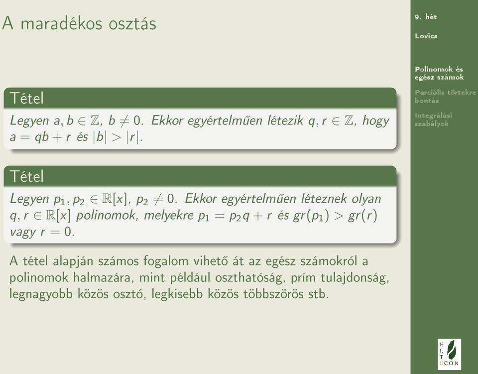 Ekkor egyértelm en léteznek olyan q, r R[x] polinomok, melyekre p 1 = p 2 q + r és gr(p 1 ) > gr(r) vagy