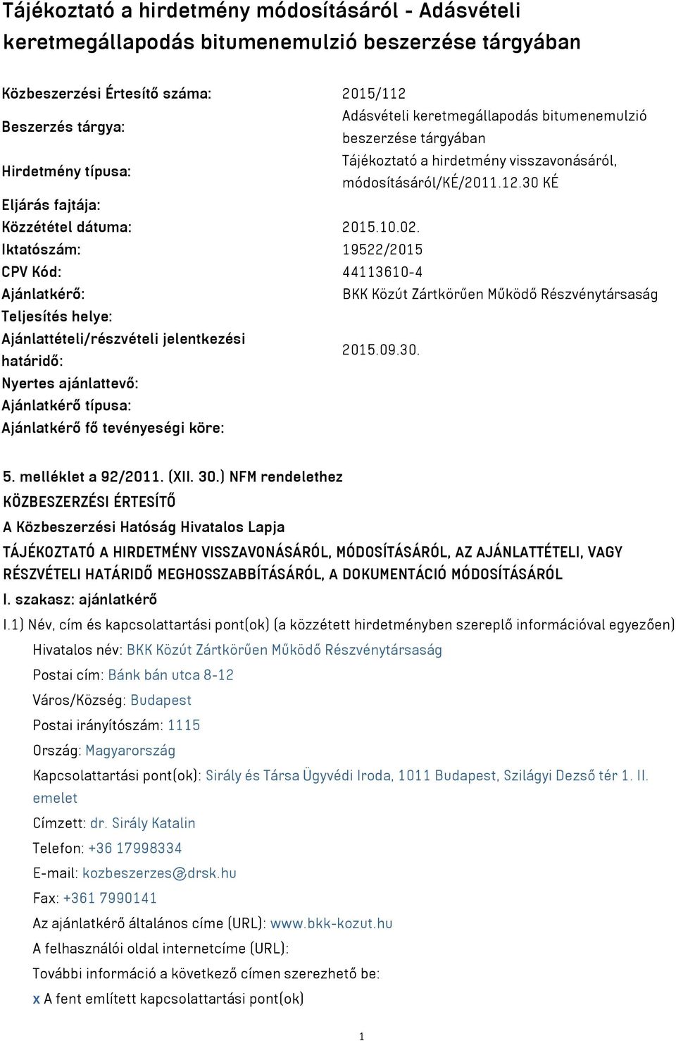 Iktatószám: 19522/2015 CPV Kód: 44113610-4 Ajánlatkérő: BKK Közút Zártkörűen Működő Részvénytársaság Teljesítés helye: Ajánlattételi/részvételi jelentkezési határidő: 2015.09.30.