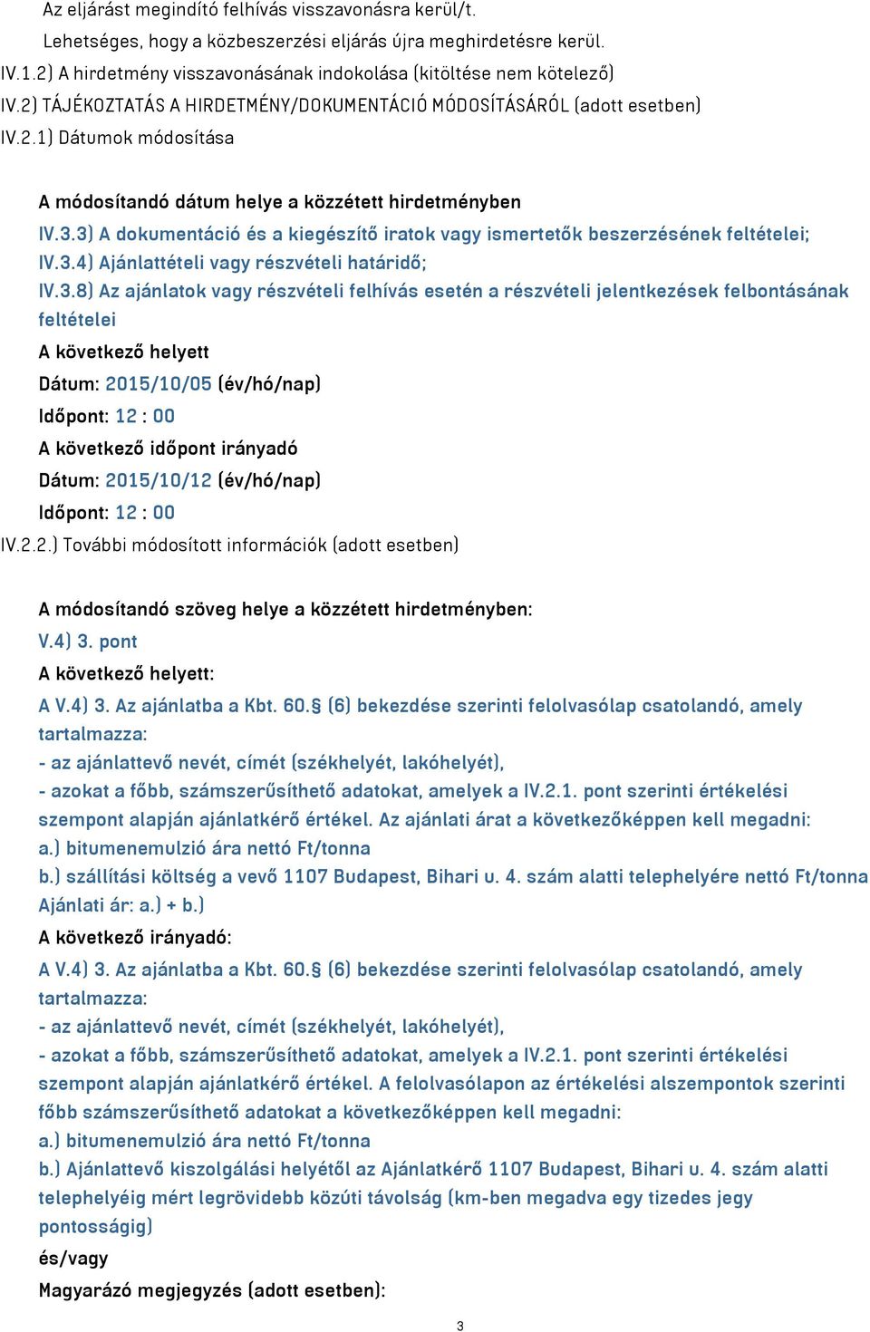 3) A dokumentáció és a kiegészítő iratok vagy ismertetők beszerzésének feltételei; IV.3.4) Ajánlattételi vagy részvételi határidő; IV.3.8) Az ajánlatok vagy részvételi felhívás esetén a részvételi