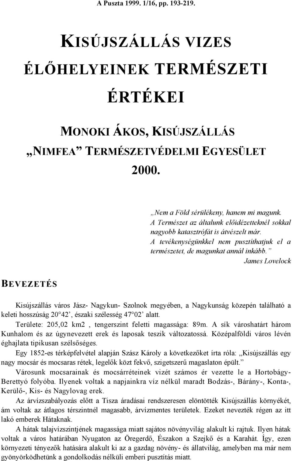 James Lovelock BEVEZETÉS Kisújszállás város Jász- Nagykun- Szolnok megyében, a Nagykunság közepén található a keleti hosszúság 20 42, északi szélesség 47 02 alatt.