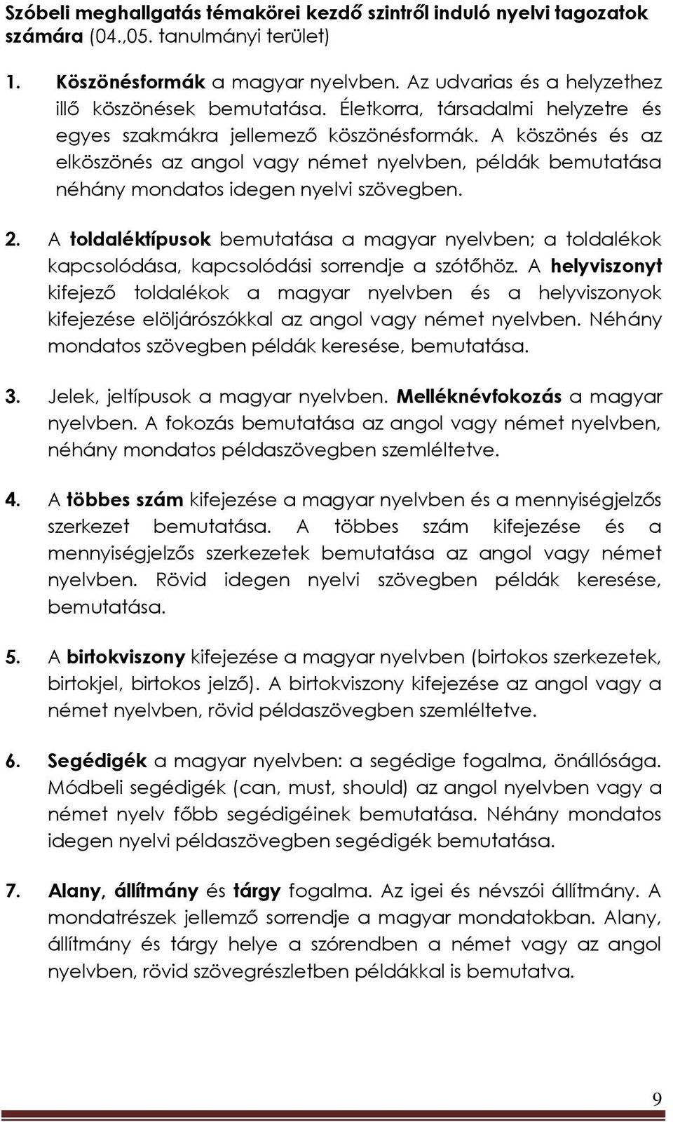 A toldaléktípusok bemutatása a magyar nyelvben; a toldalékok kapcsolódása, kapcsolódási sorrendje a szótőhöz.