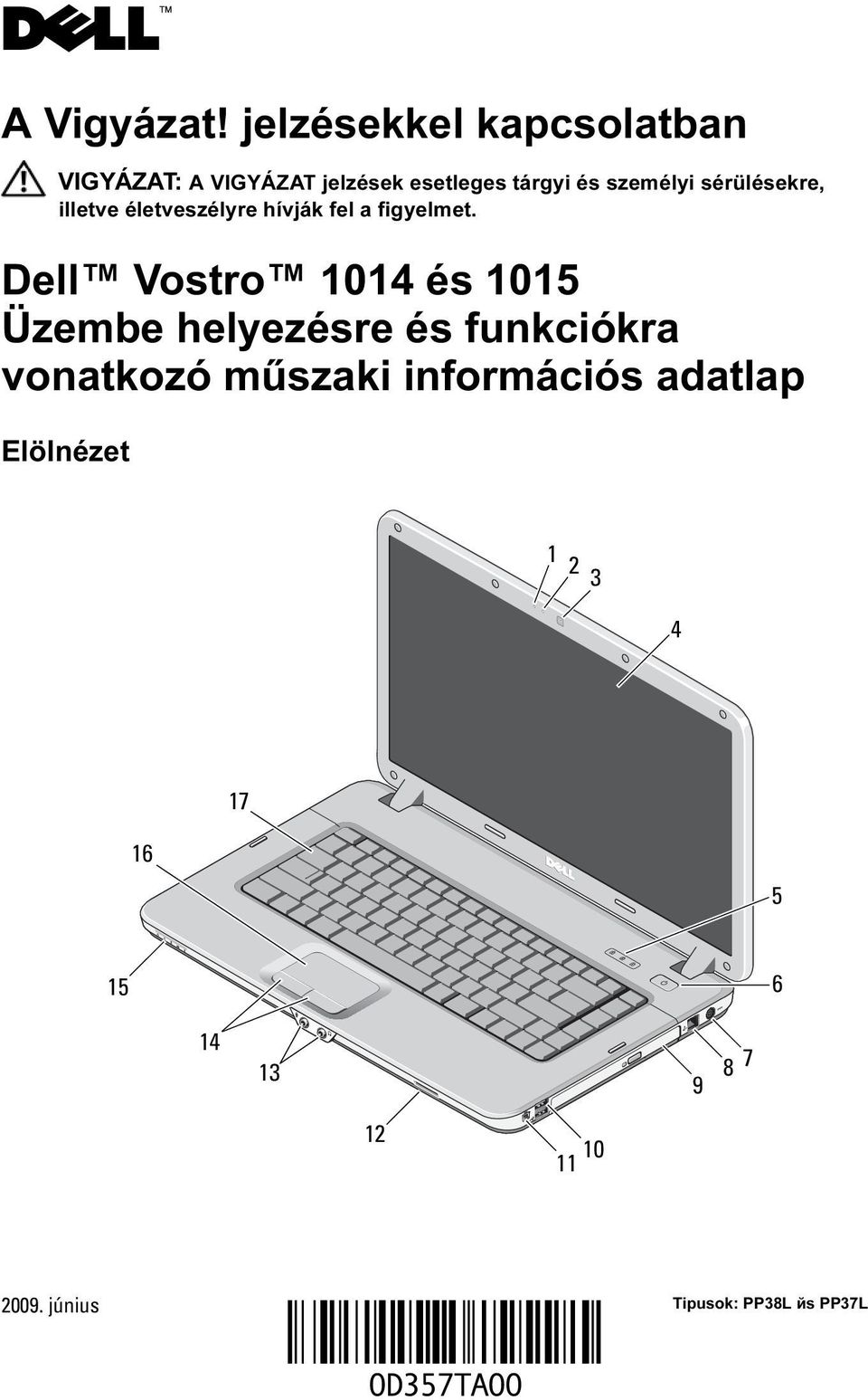 sérülésekre, illetve életveszélyre hívják fel a figyelmet.