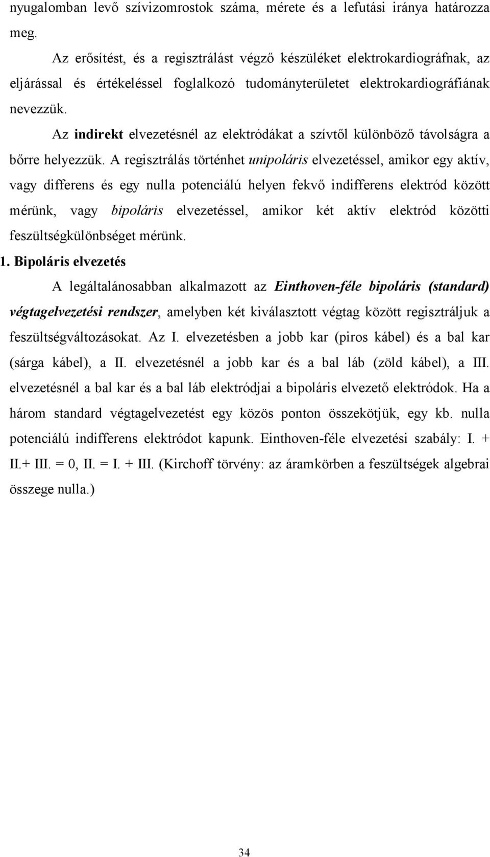 Az indirekt elvezetésnél az elektródákat a szívtıl különbözı távolságra a bırre helyezzük.