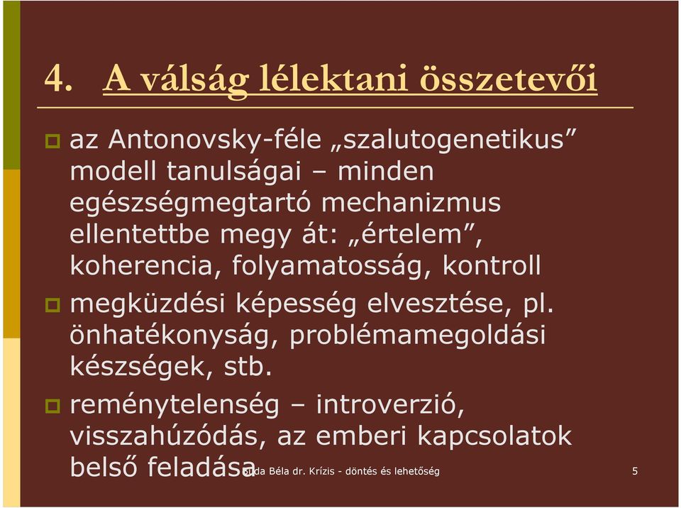 megküzdési képesség elvesztése, pl. önhatékonyság, problémamegoldási készségek, stb.