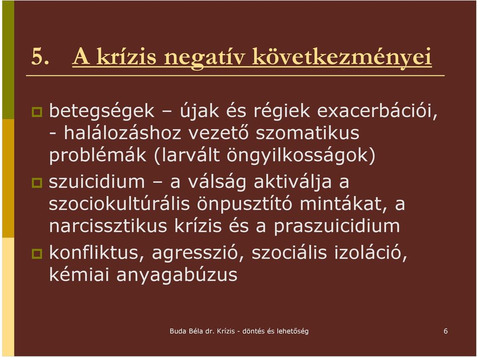 szociokultúrális önpusztító mintákat, a narcissztikus krízis és a praszuicidium