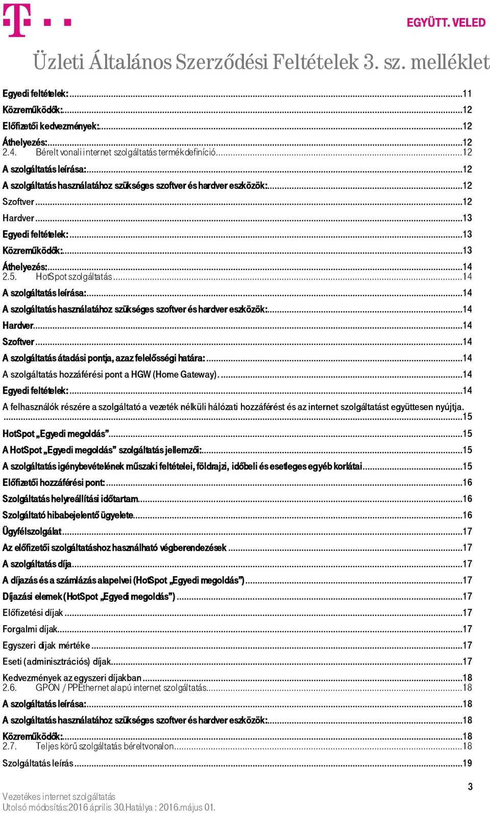 ..14 A szolgáltatás leírása:...14 A szolgáltatás használatához szükséges szoftver és hardver eszközök:...14 Hardver...14 Szoftver...14 A szolgáltatás átadási pontja, azaz felelősségi határa:.