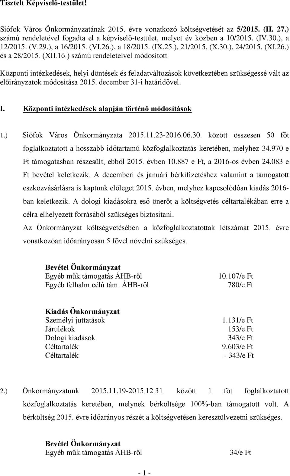 Központi intézkedések, helyi döntések és feladatváltozások következtében szükségessé vált az előirányzatok módosítása 2015. december 31-i határidővel. I.