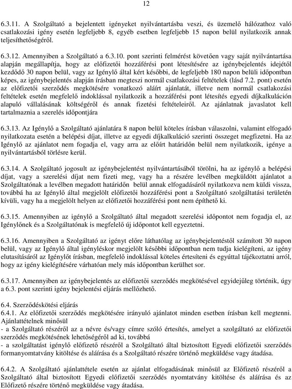 teljesíthetıségérıl. 6.3.12. Amennyiben a Szolgáltató a 6.3.10.
