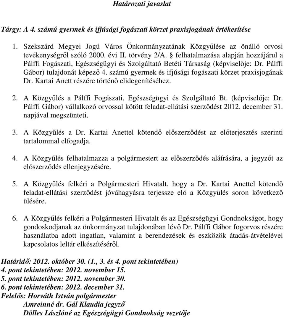 felhatalmazása alapján hozzájárul a Pálffi Fogászati, Egészségügyi és Szolgáltató Betéti Társaság (képviselıje: Dr. Pálffi Gábor) tulajdonát képezı 4.