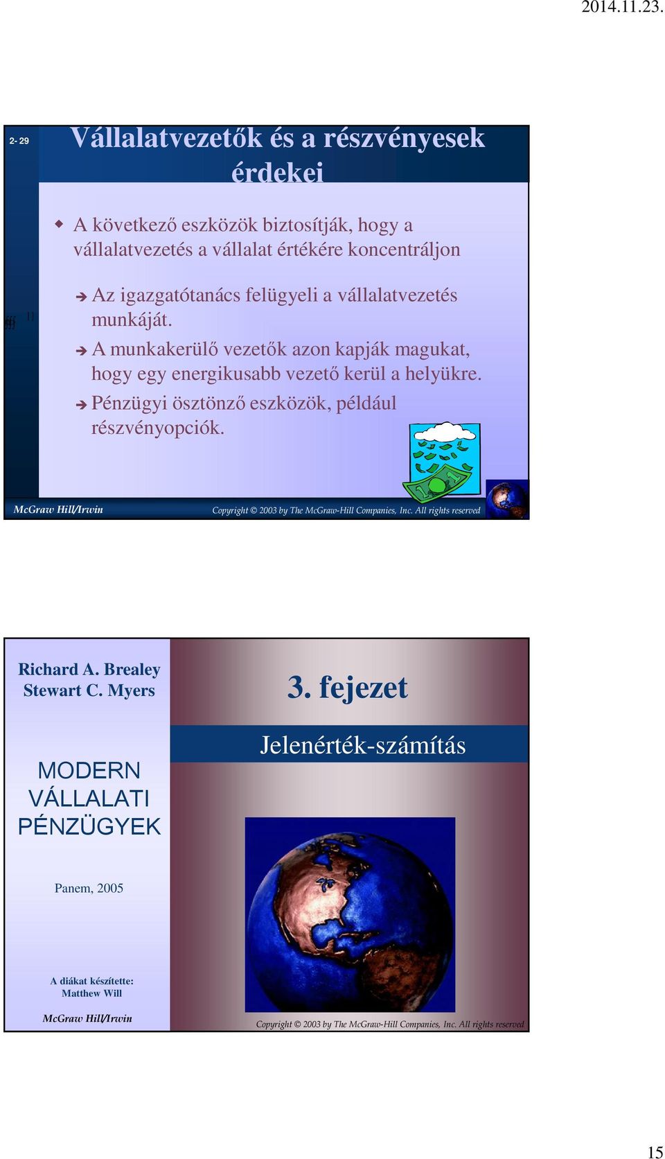 A munkakerülő vezetők azon kapják magukat, hogy egy energikusabb vezető kerül a helyükre.