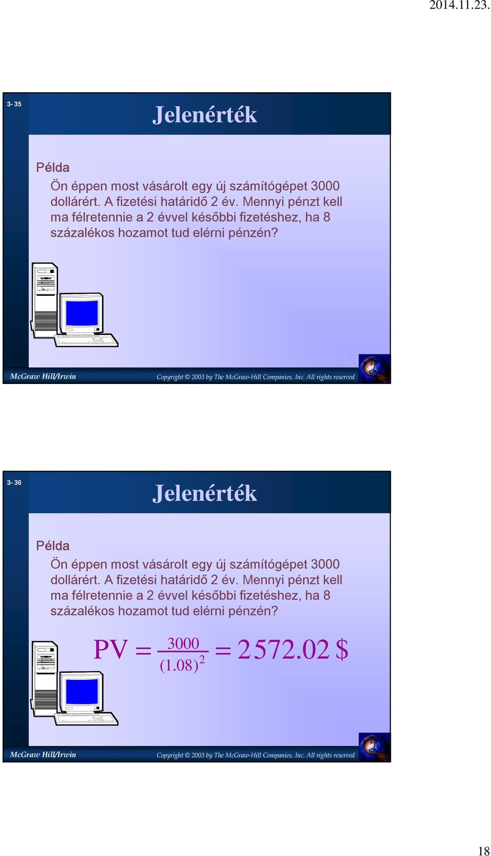 3-36 Jelenérték Példa Ön éppen most vásárolt egy új számítógépet 3000 dollárért. A fizetési határidő 2 év.