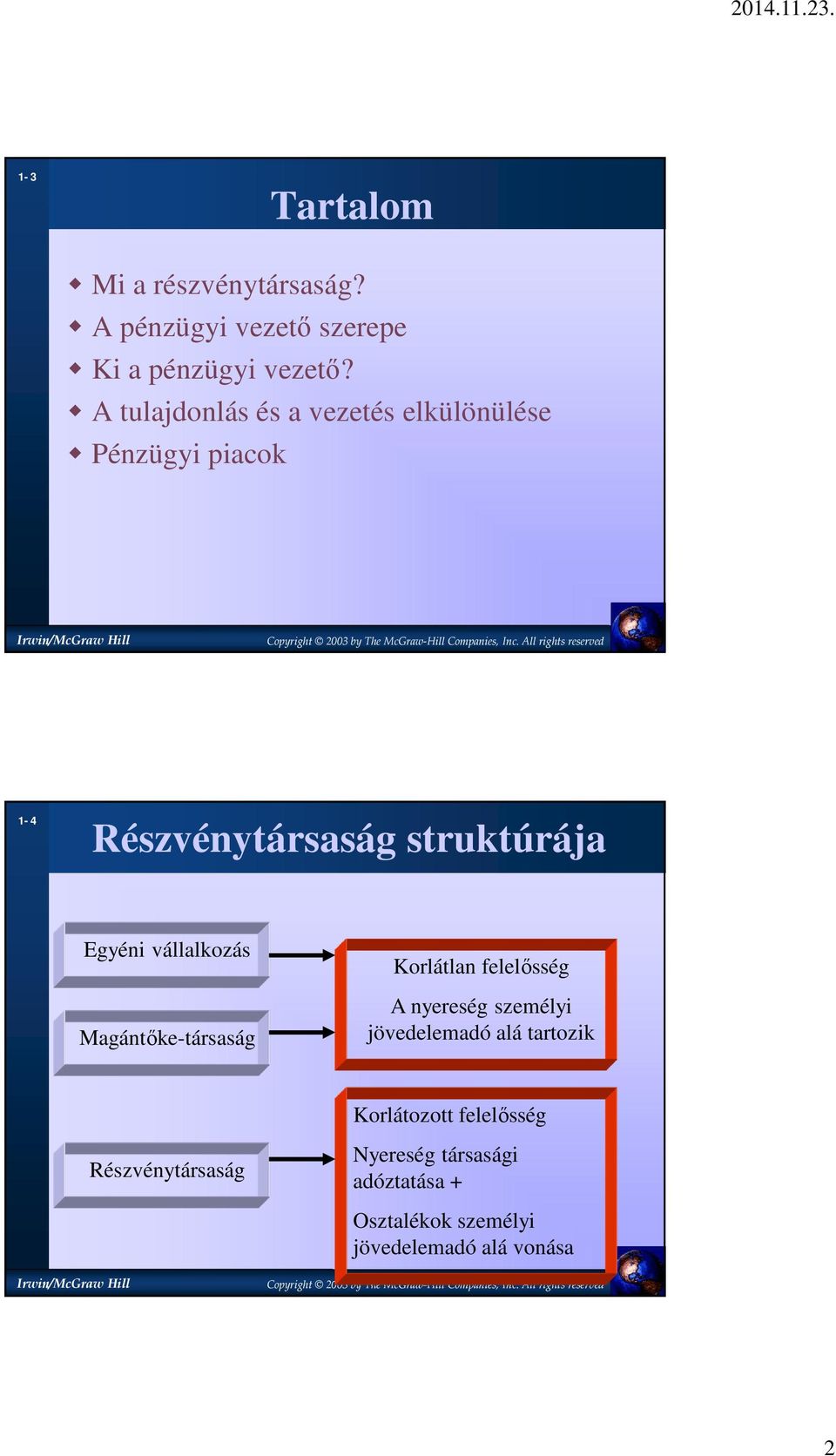 vállalkozás Magántőke-társaság Korlátlan felelősség A nyereség személyi jövedelemadó alá tartozik