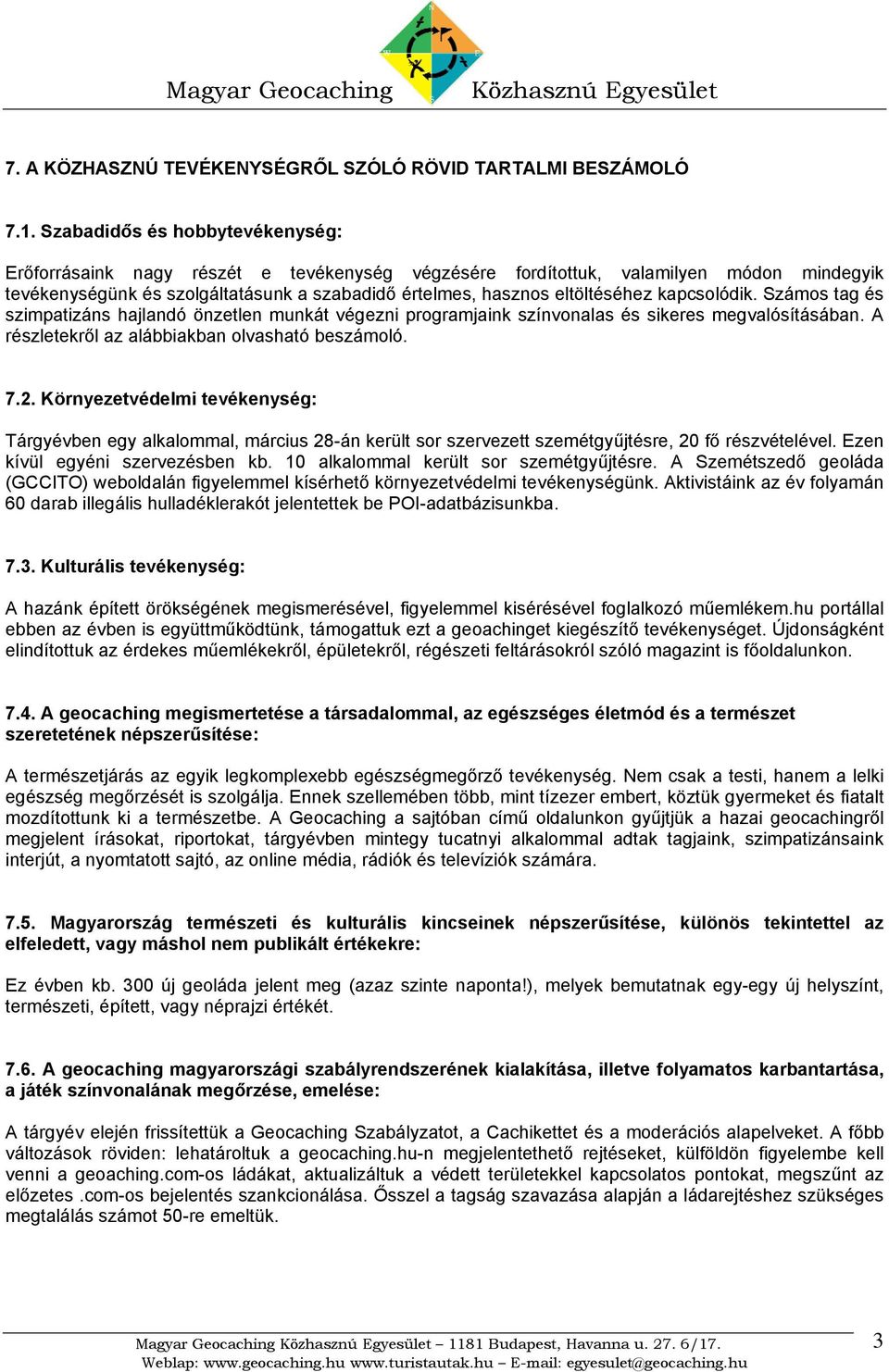 kapcsolódik. Számos tag és szimpatizáns hajlandó önzetlen munkát végezni programjaink színvonalas és sikeres megvalósításában. A részletekről az alábbiakban olvasható beszámoló. 7.2.