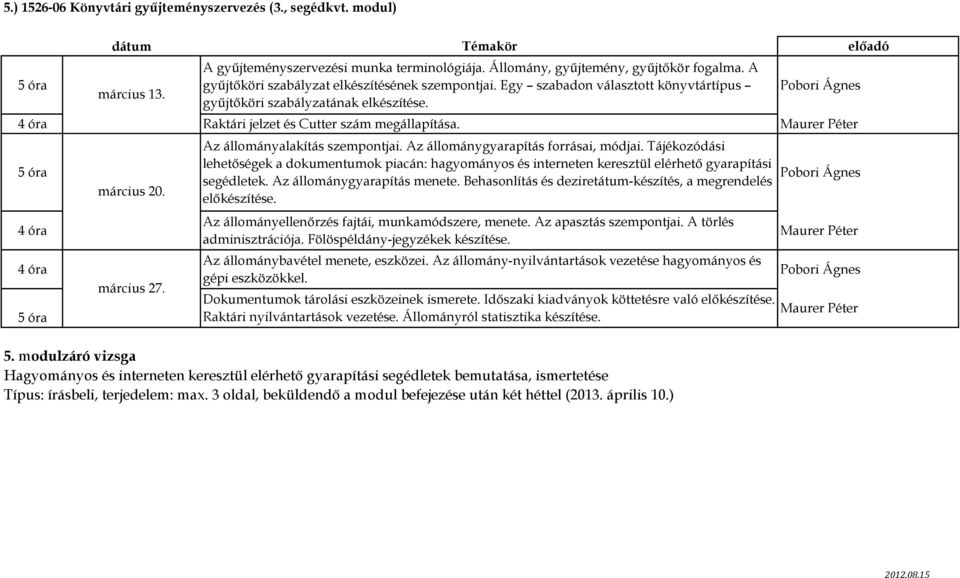 március 20. március 27. Az állományalakítás szempontjai. Az állománygyarapítás forrásai, módjai.