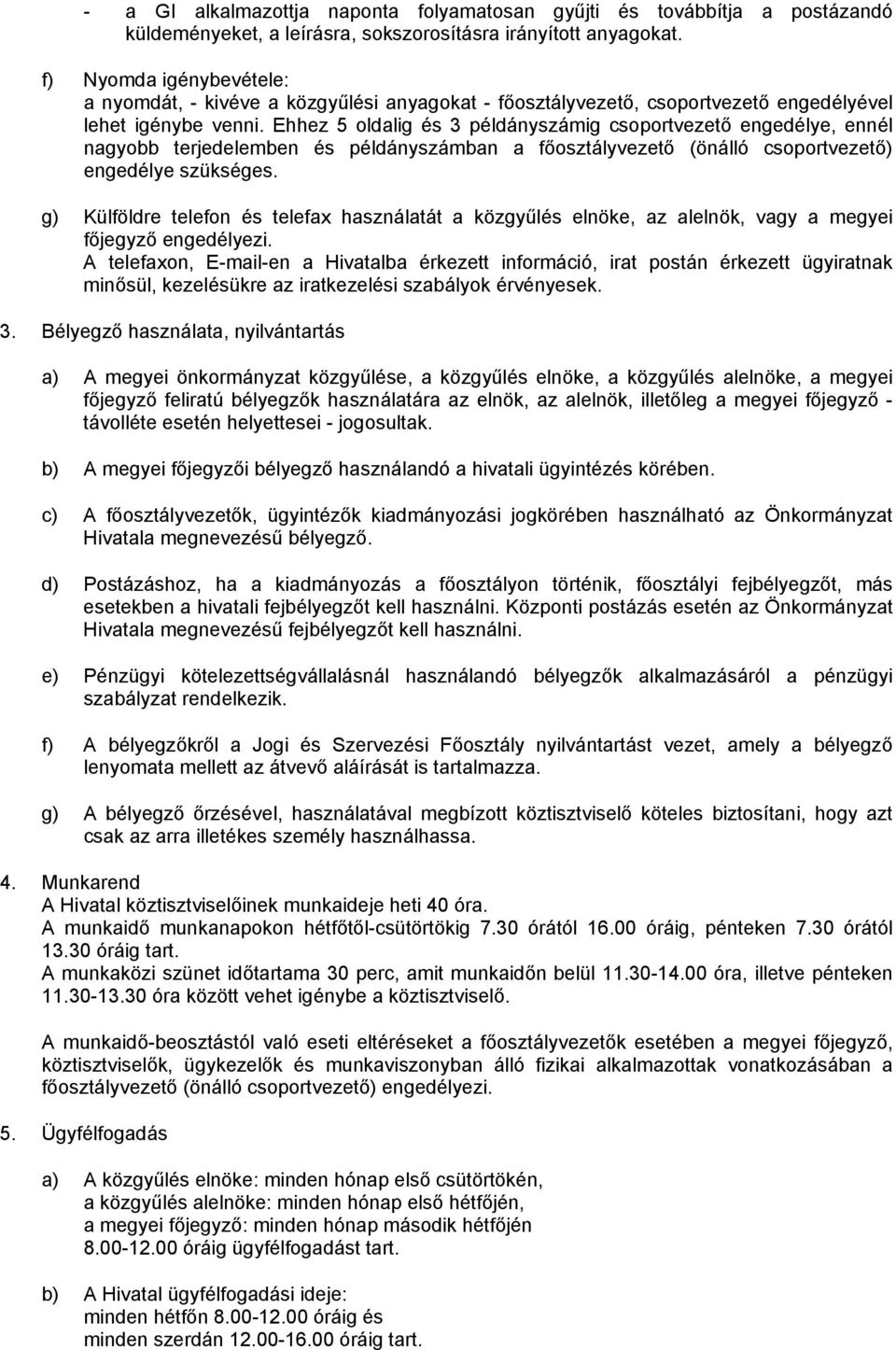 Ehhez 5 oldalig és 3 példányszámig csoportvezető engedélye, ennél nagyobb terjedelemben és példányszámban a főosztályvezető (önálló csoportvezető) engedélye szükséges.