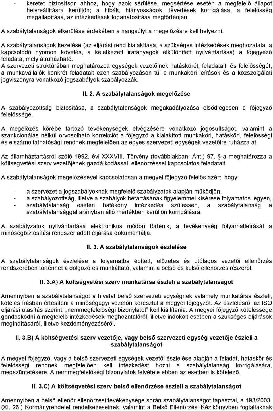 A szabálytalanságok kezelése (az eljárási rend kialakítása, a szükséges intézkedések meghozatala, a kapcsolódó nyomon követés, a keletkezett iratanyagok elkülönített nyilvántartása) a főjegyező