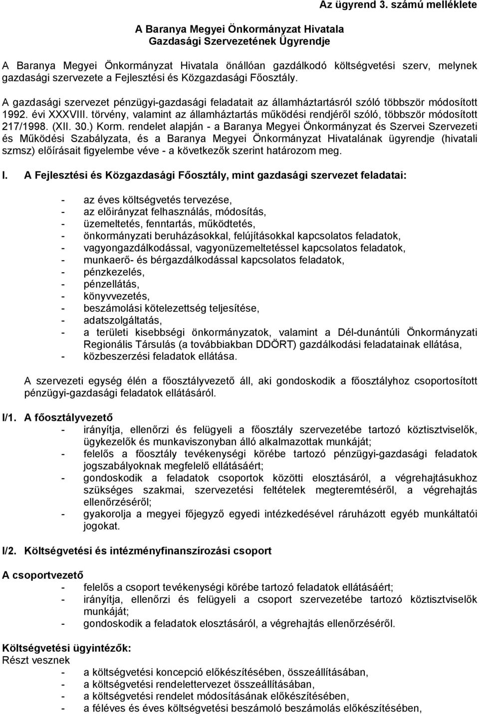 A gazdasági szervezet pénzügyi-gazdasági feladatait az államháztartásról szóló többször módosított 1992. évi XXXVIII.