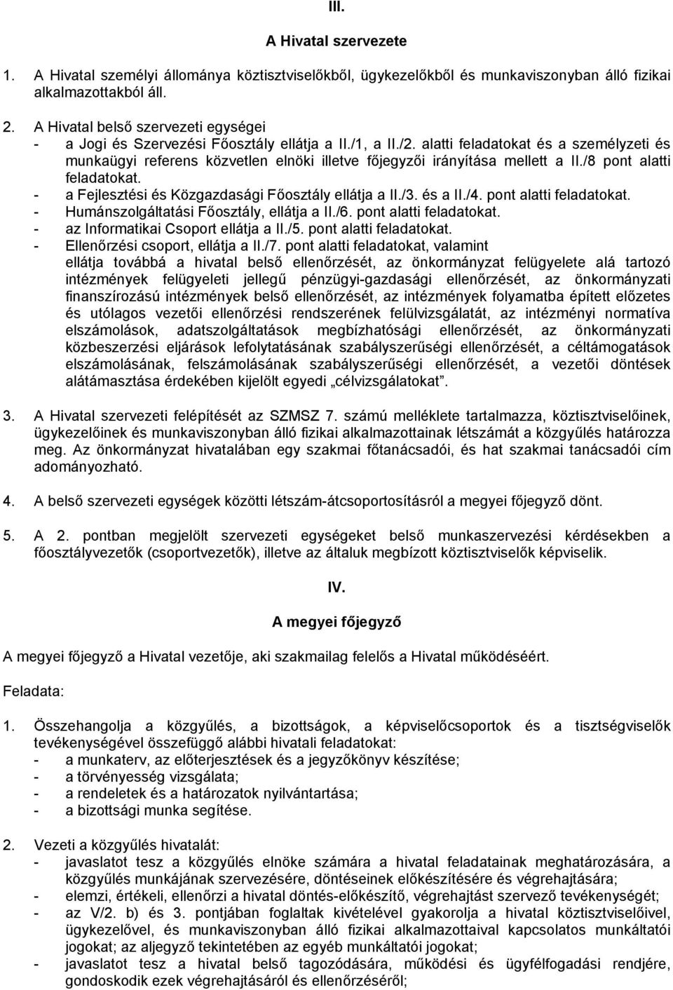 alatti feladatokat és a személyzeti és munkaügyi referens közvetlen elnöki illetve főjegyzői irányítása mellett a II./8 pont alatti feladatokat. - a Fejlesztési és Közgazdasági Főosztály ellátja a II.