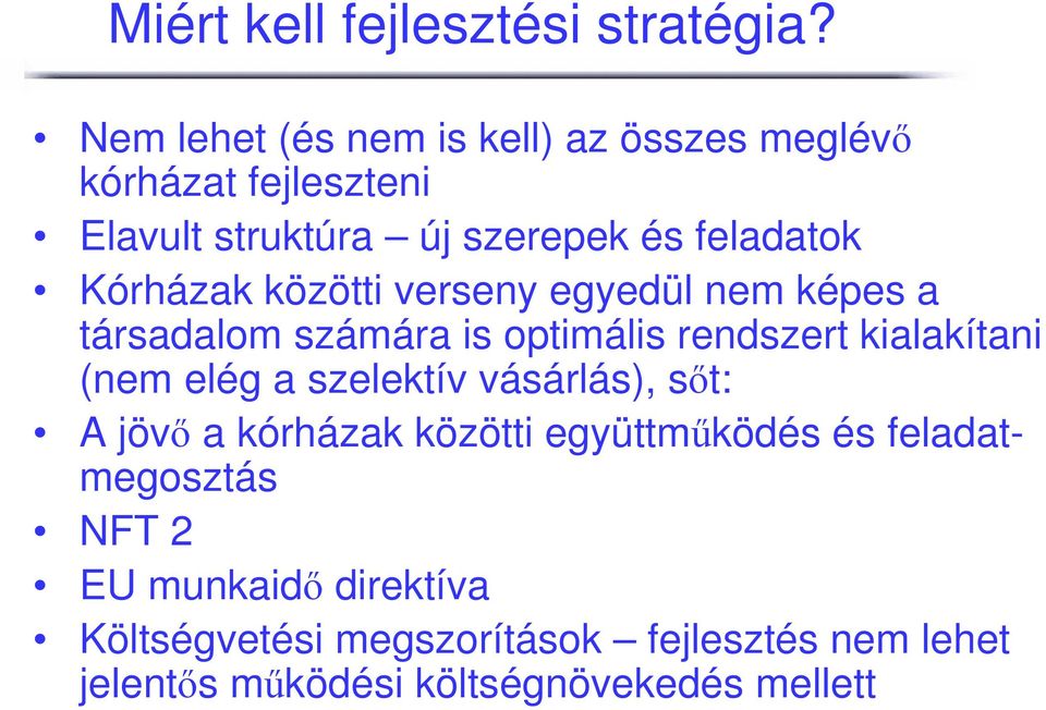 Kórházak közötti verseny egyedül nem képes a társadalom számára is optimális rendszert kialakítani (nem elég a