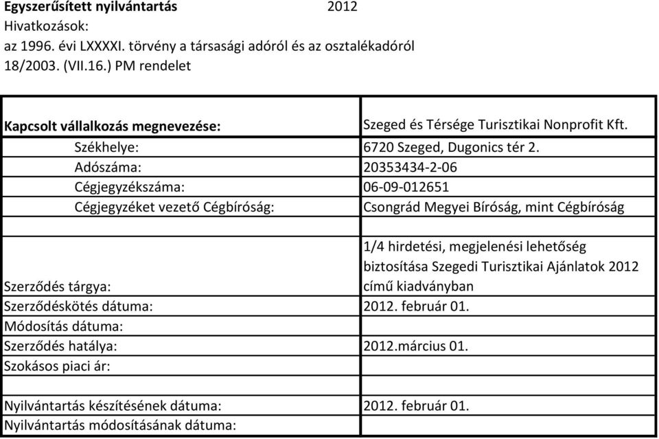 Adószáma: 20353434-2-06 Cégjegyzékszáma: 06-09-012651 Csongrád Megyei Bíróság, mint Cégbíróság 1/4 hirdetési,