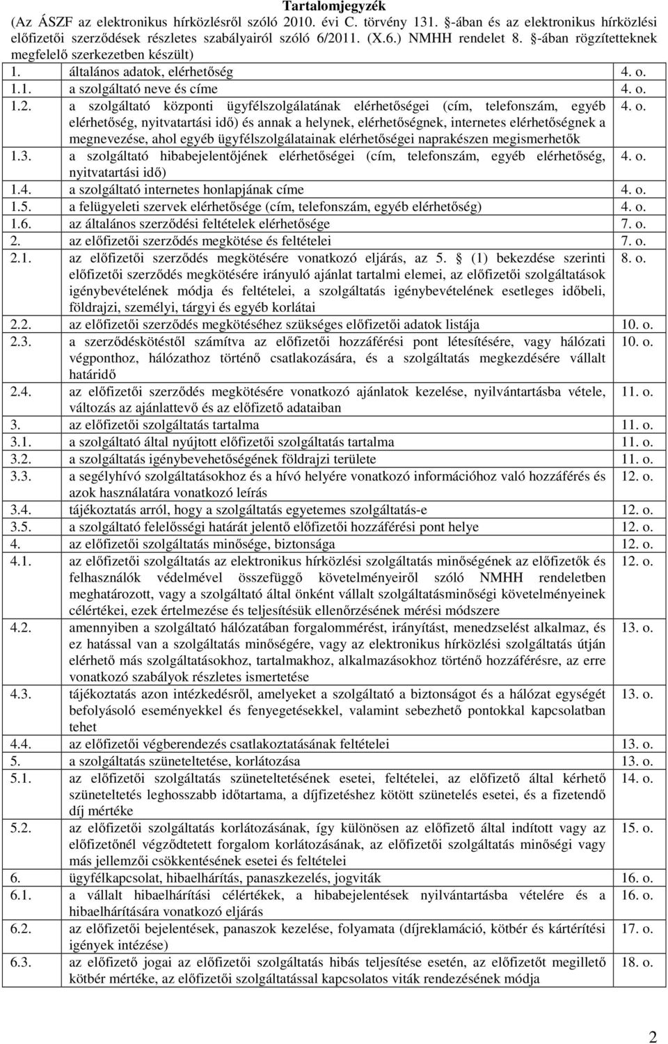 a szolgáltató központi ügyfélszolgálatának elérhetőségei (cím, telefonszám, egyéb 4. o.