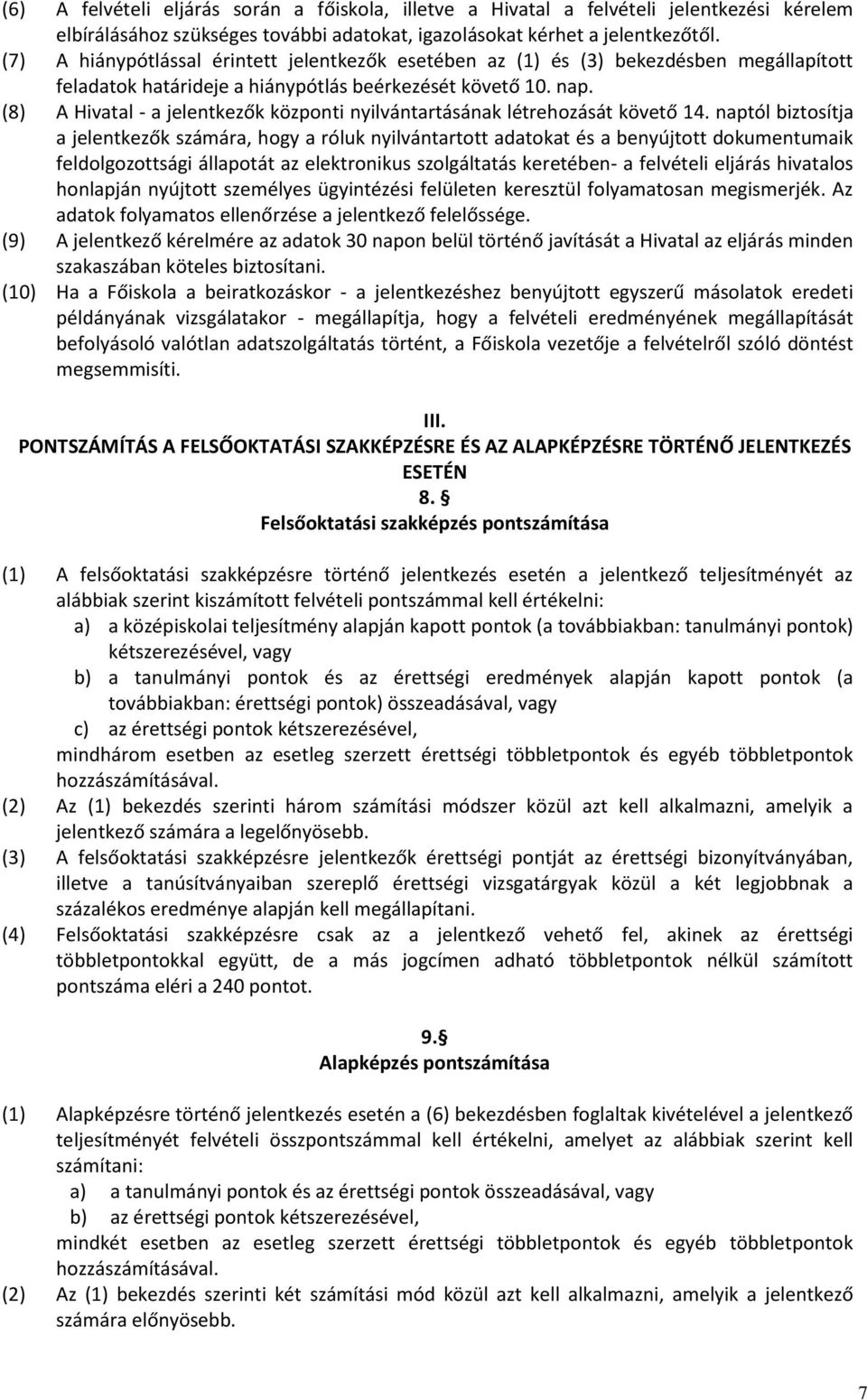 (8) A Hivatal - a jelentkezők központi nyilvántartásának létrehozását követő 14.