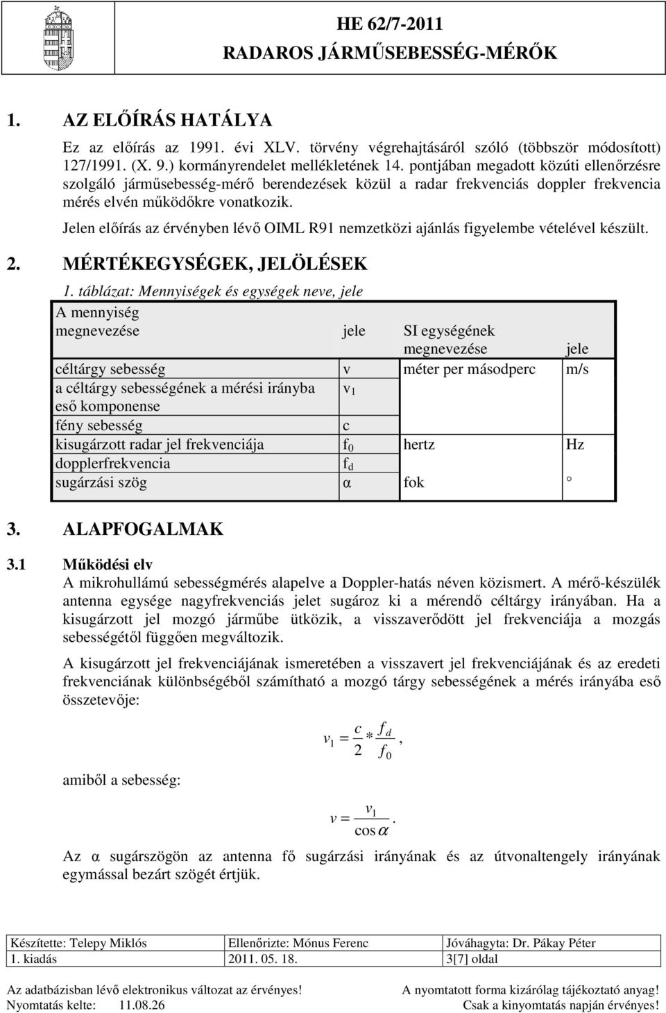 Jelen elıírás az érvényben lévı OIML R91 nemzetközi ajánlás figyelembe vételével készült. 2. MÉRTÉKEGYSÉGEK, JELÖLÉSEK 1.