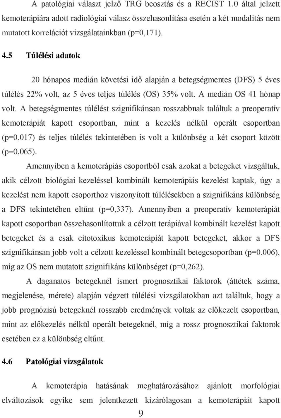 5 Túlélési adatok 20 hónapos medián követési idő alapján a betegségmentes (DFS) 5 éves túlélés 22% volt, az 5 éves teljes túlélés (OS) 35% volt. A medián OS 41 hónap volt.