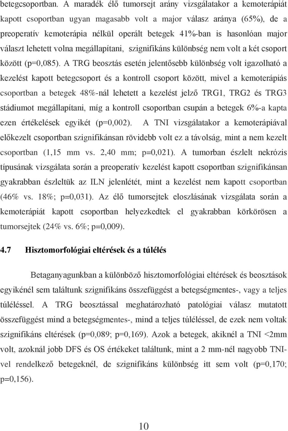 major választ lehetett volna megállapítani, szignifikáns különbség nem volt a két csoport között (p=0,085).