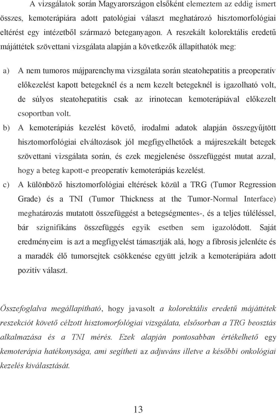 kapott betegeknél és a nem kezelt betegeknél is igazolható volt, de súlyos steatohepatitis csak az irinotecan kemoterápiával előkezelt csoportban volt.