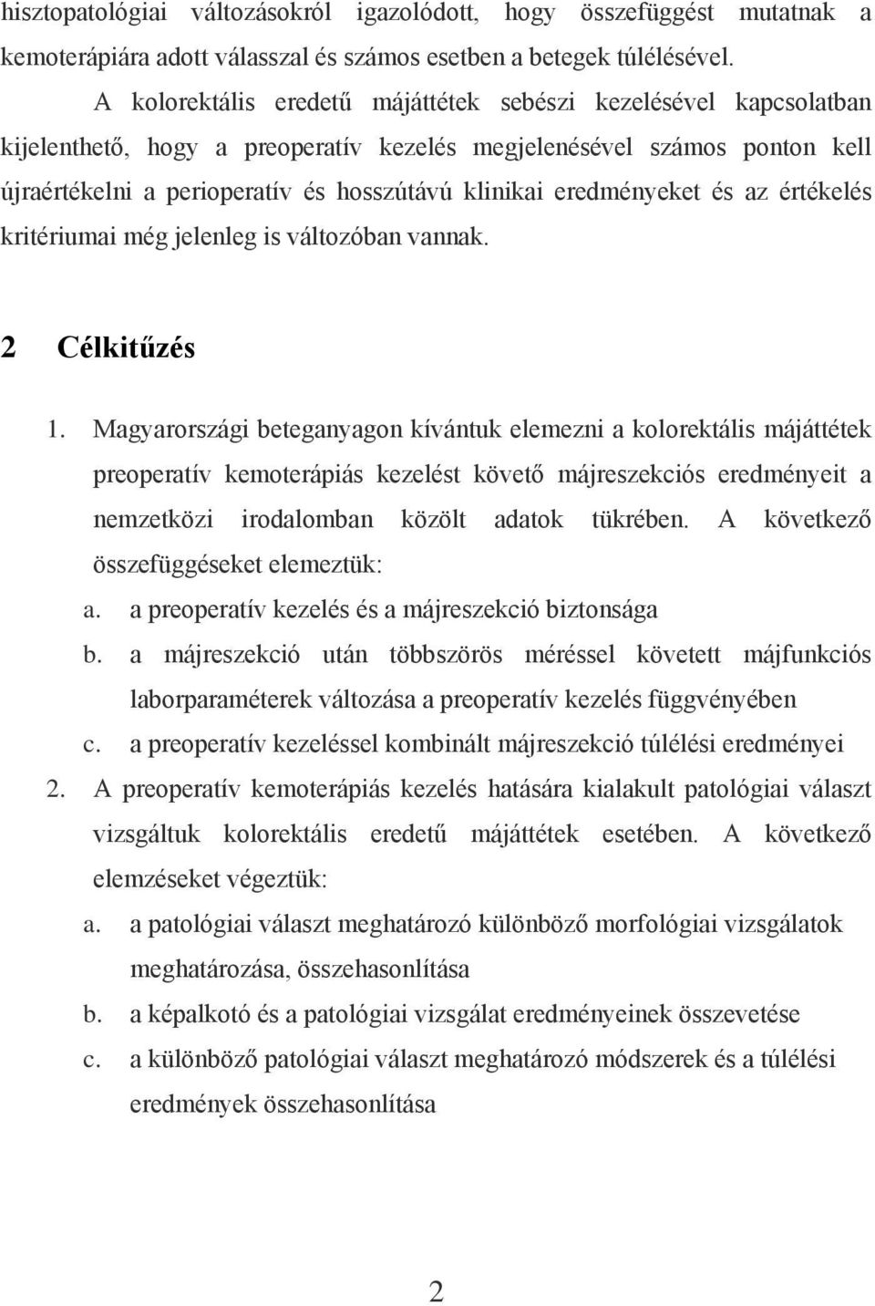 eredményeket és az értékelés kritériumai még jelenleg is változóban vannak. 2 Célkitűzés 1.