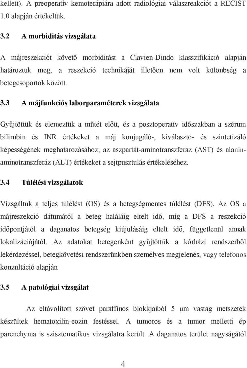 3 A májfunkciós laborparaméterek vizsgálata Gyűjtöttük és elemeztük a műtét előtt, és a posztoperatív időszakban a szérum bilirubin és INR értékeket a máj konjugáló-, kiválasztó- és szintetizáló