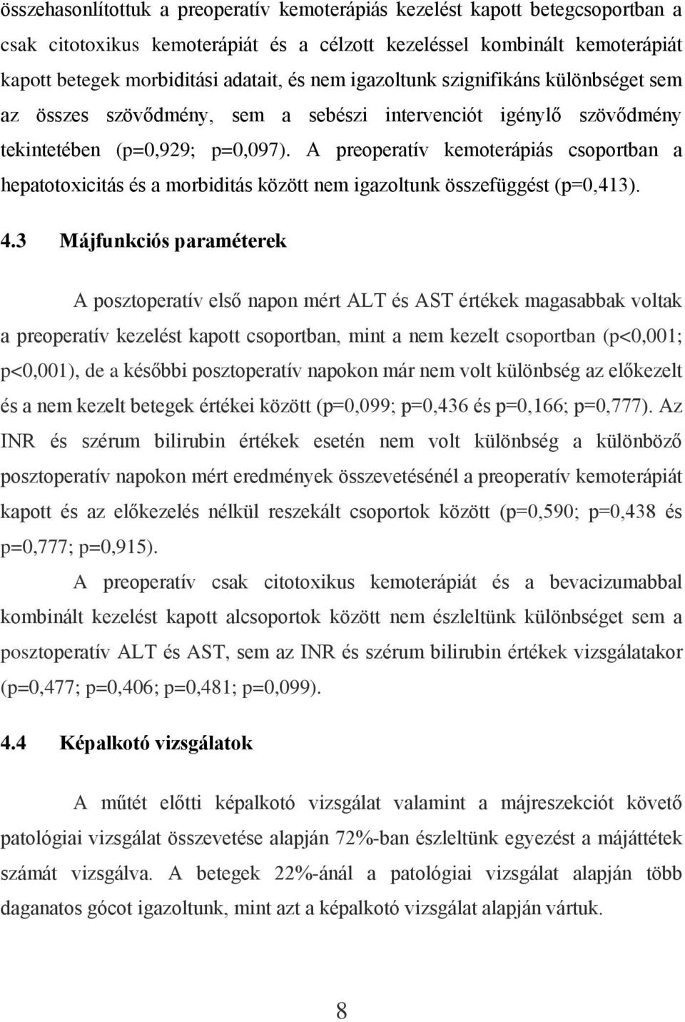 A preoperatív kemoterápiás csoportban a hepatotoxicitás és a morbiditás között nem igazoltunk összefüggést (p=0,413). 4.