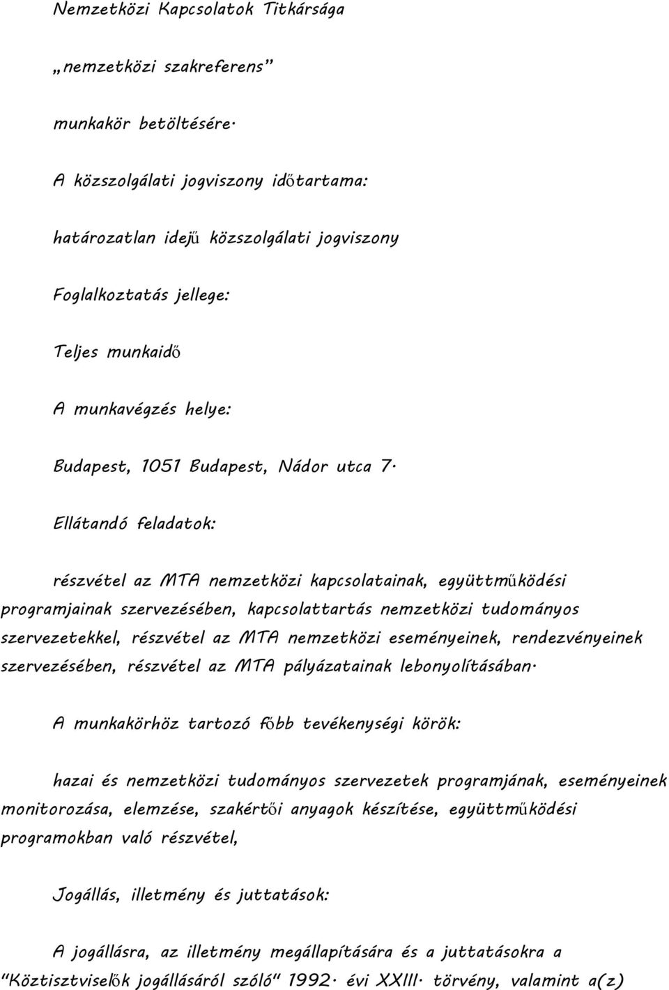 Ellátandó feladatok: részvétel az MTA nemzetközi kapcsolatainak, együttműködési programjainak szervezésében, kapcsolattartás nemzetközi tudományos szervezetekkel, részvétel az MTA nemzetközi