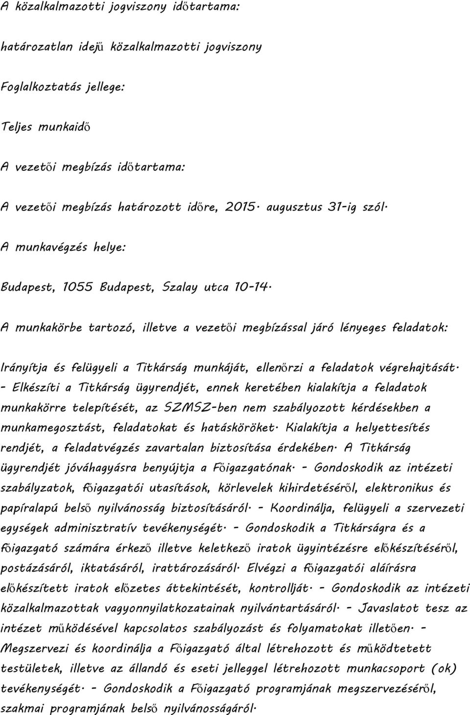 A munkakörbe tartozó, illetve a vezetői megbízással járó lényeges feladatok: Irányítja és felügyeli a Titkárság munkáját, ellenőrzi a feladatok végrehajtását.