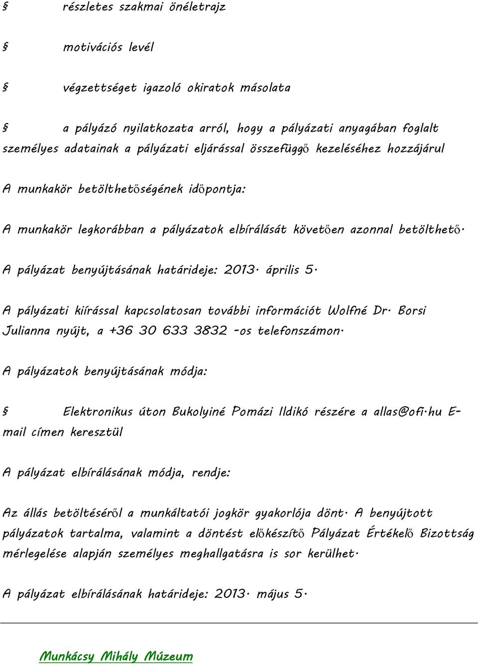 április 5. A pályázati kiírással kapcsolatosan további információt Wolfné Dr. Borsi Julianna nyújt, a +36 30 633 3832 -os telefonszámon.