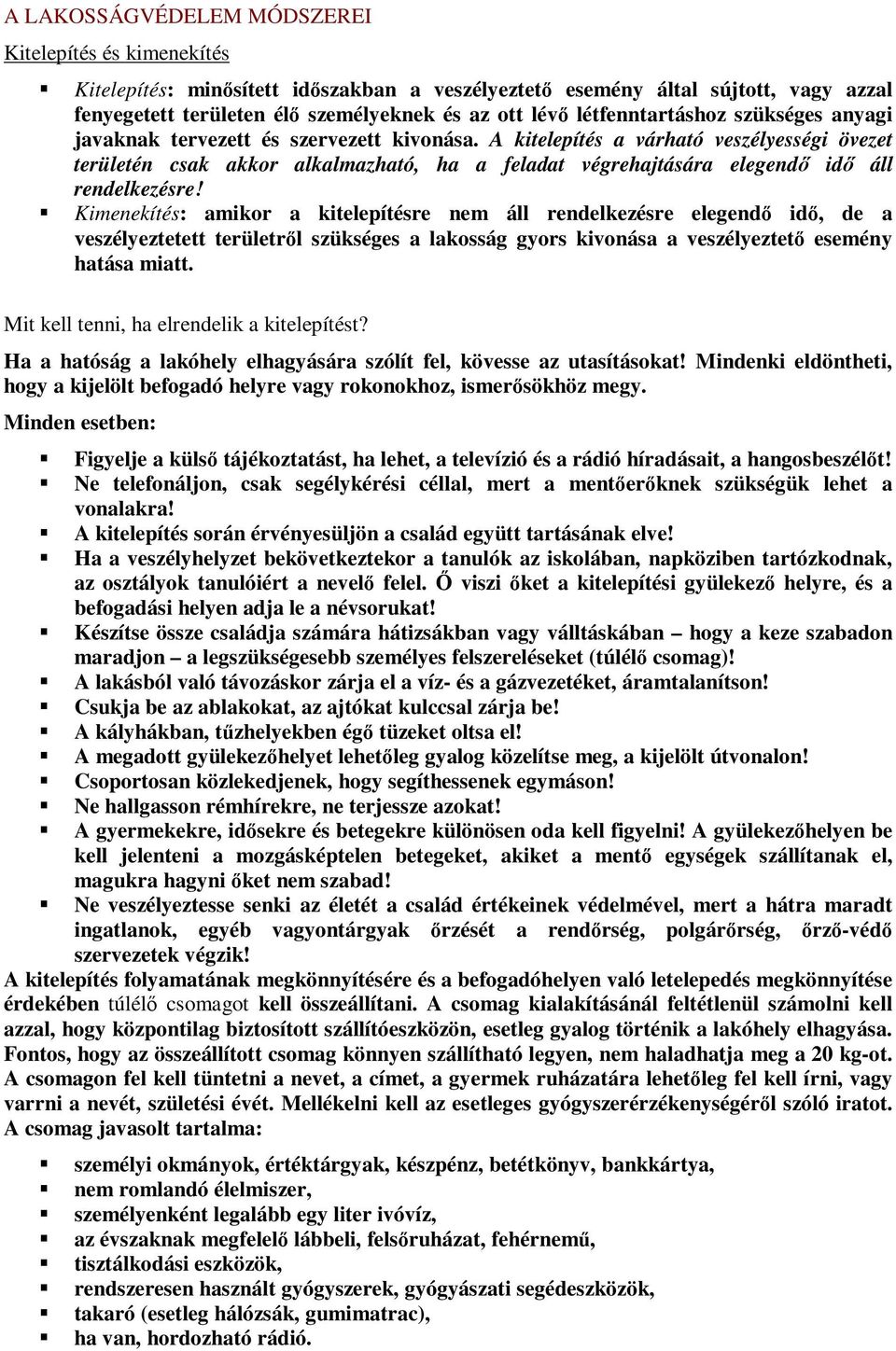 A kitelepítés a várható veszélyességi övezet területén csak akkor alkalmazható, ha a feladat végrehajtására elegendő idő áll rendelkezésre!