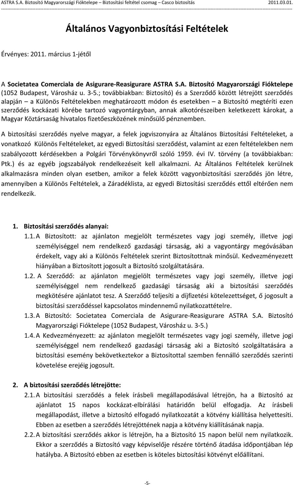 vagyontárgyban, annak alkotórészeiben keletkezett károkat, a Magyar Köztársaság hivatalos fizetőeszközének minősülő pénznemben.