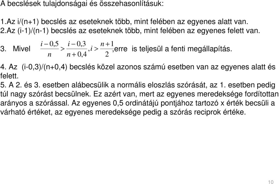 Az (-03/(0 becslés özel azoos számú esetbe va az egyees alatt és felett. 5. A 2. és 3. esetbe alábecsül a ormáls eloszlás szórását az.