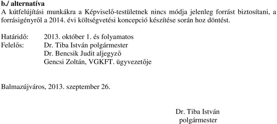 Határidı: Felelıs: 2013. október 1. és folyamatos Dr. Tiba István polgármester Dr.