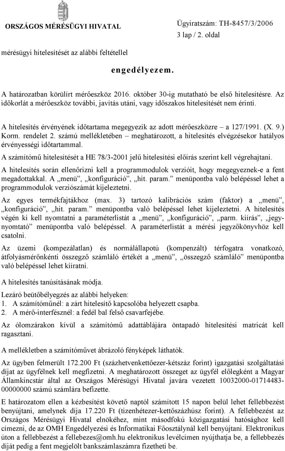 A hitelesítés érvényének időtartama megegyezik az adott mérőeszközre a 127/1991. (X. 9.) Korm. rendelet 2.