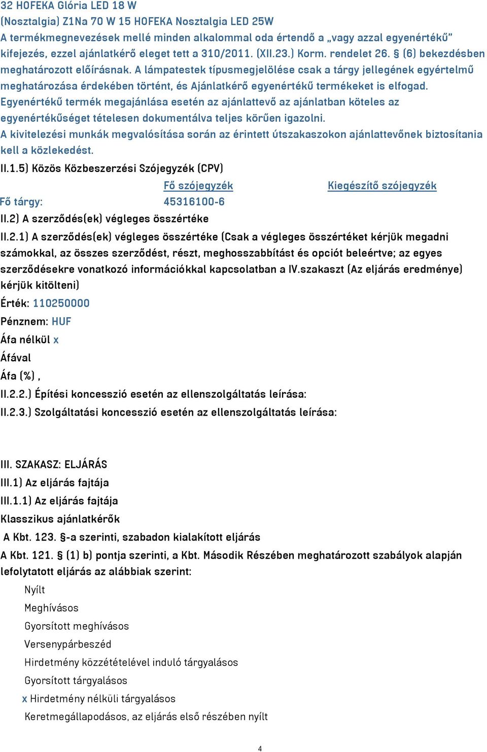 A lámpatestek típusmegjelölése csak a tárgy jellegének egyértelmű meghatározása érdekében történt, és Ajánlatkérő egyenértékű termékeket is elfogad.