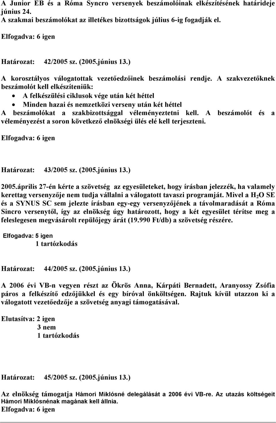 A szakvezetıknek beszámolót kell elkészíteniük: A felkészülési ciklusok vége után két héttel Minden hazai és nemzetközi verseny után két héttel A beszámolókat a szakbizottsággal véleményeztetni kell.