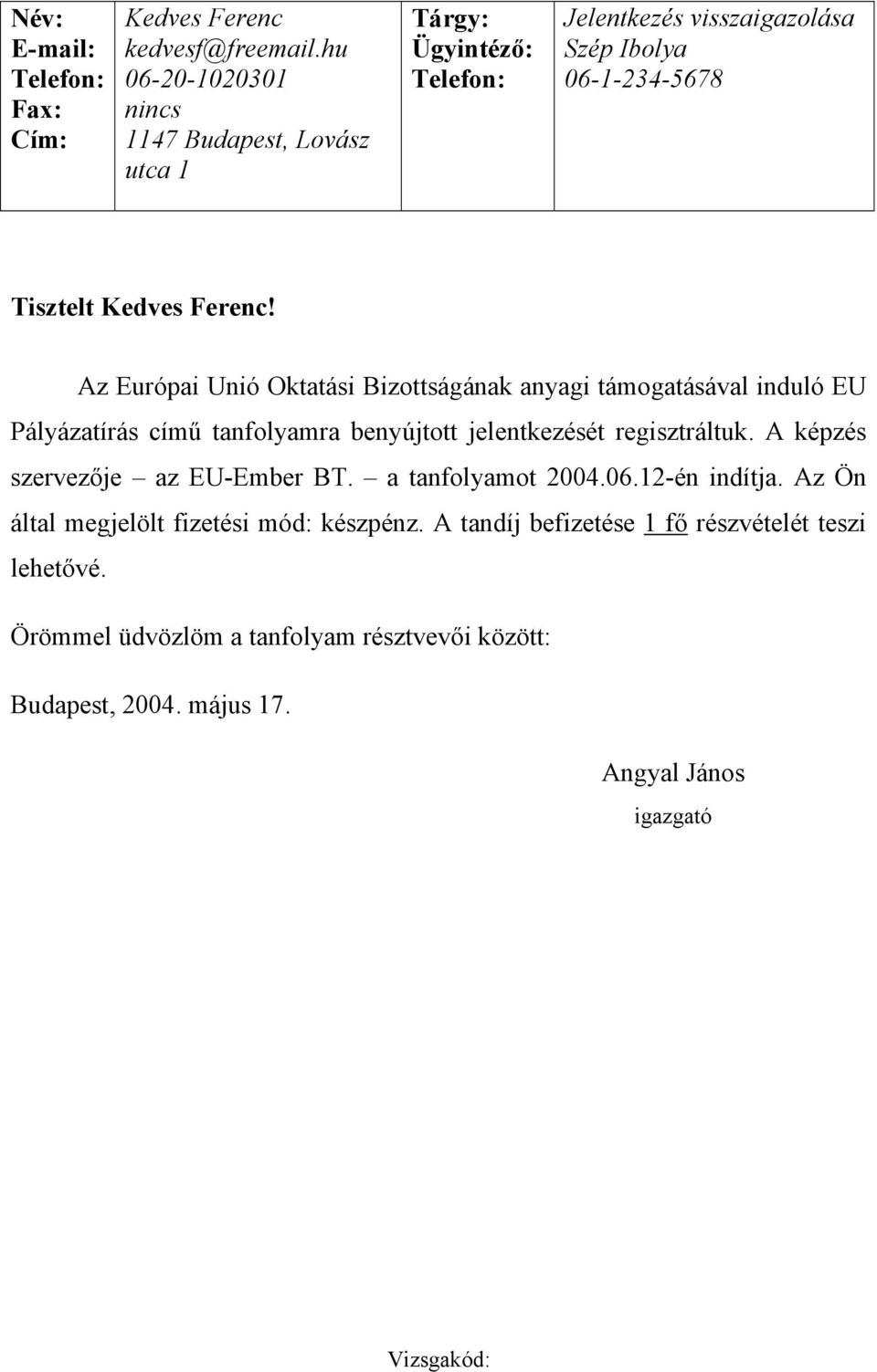 Az Európai Unió Oktatási Bizottságának anyagi támogatásával induló EU Pályázatírás című tanfolyamra benyújtott jelentkezését regisztráltuk.