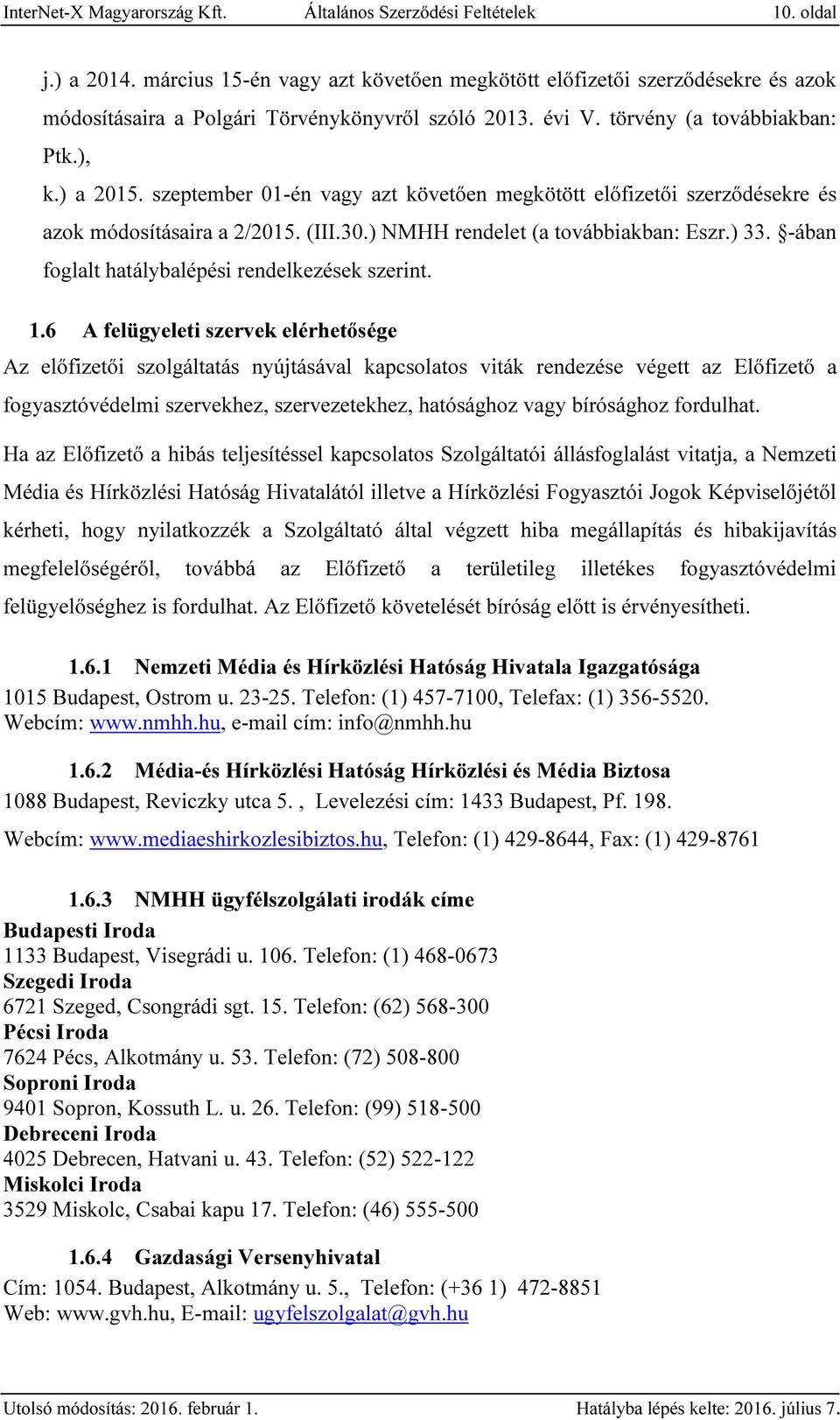 szeptember 01-én vagy azt követően megkötött előfizetői szerződésekre és azok módosításaira a 2/2015. (III.30.) NMHH rendelet (a továbbiakban: Eszr.) 33.