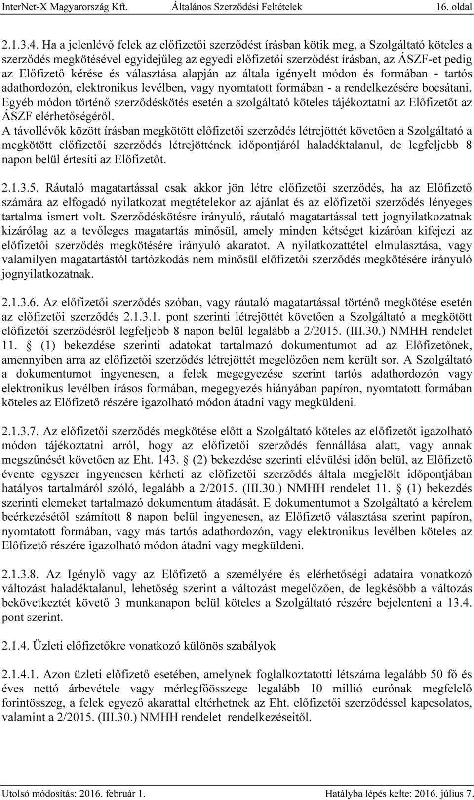 kérése és választása alapján az általa igényelt módon és formában - tartós adathordozón, elektronikus levélben, vagy nyomtatott formában - a rendelkezésére bocsátani.