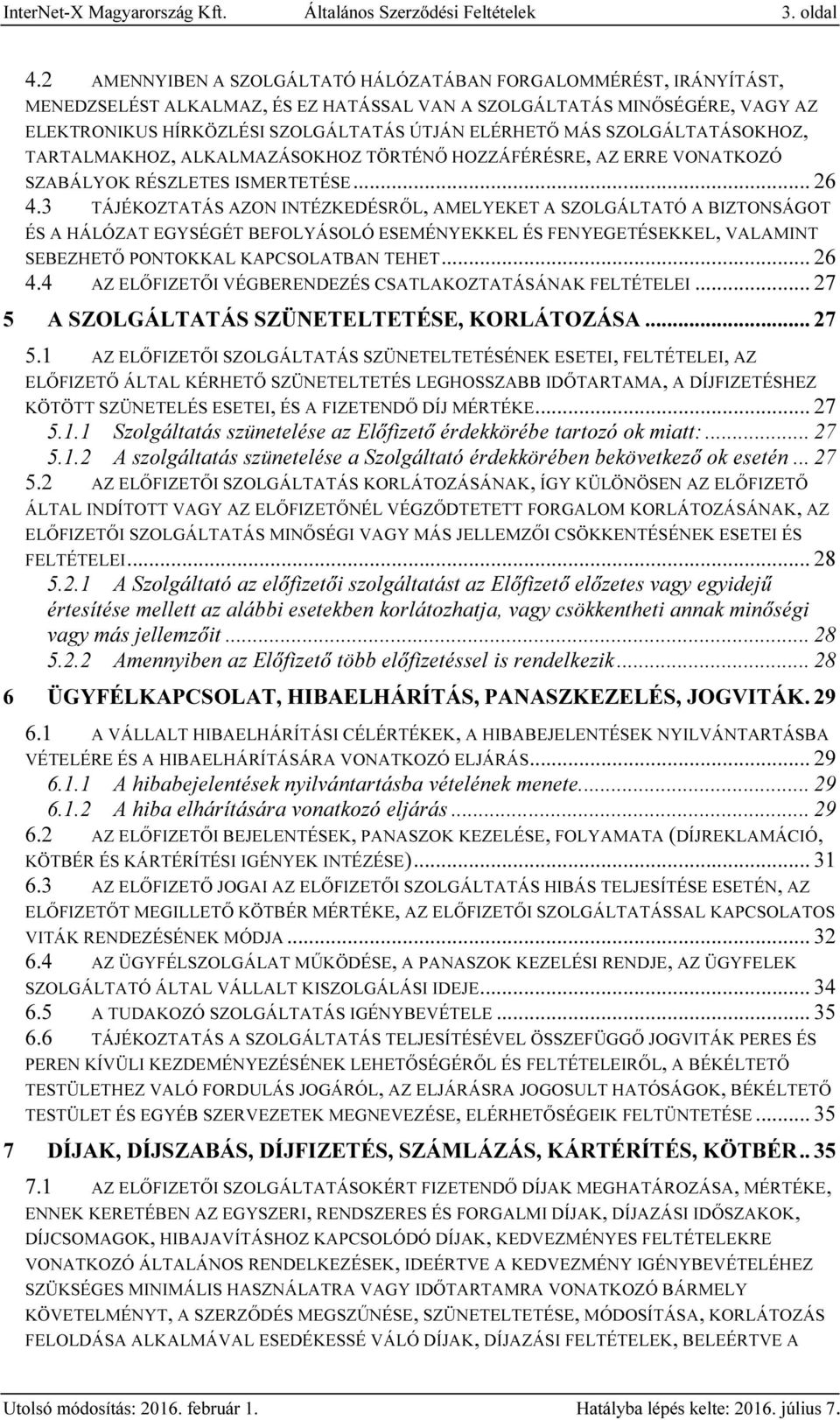 SZOLGÁLTATÁSOKHOZ, TARTALMAKHOZ, ALKALMAZÁSOKHOZ TÖRTÉNŐ HOZZÁFÉRÉSRE, AZ ERRE VONATKOZÓ SZABÁLYOK RÉSZLETES ISMERTETÉSE... 26 4.