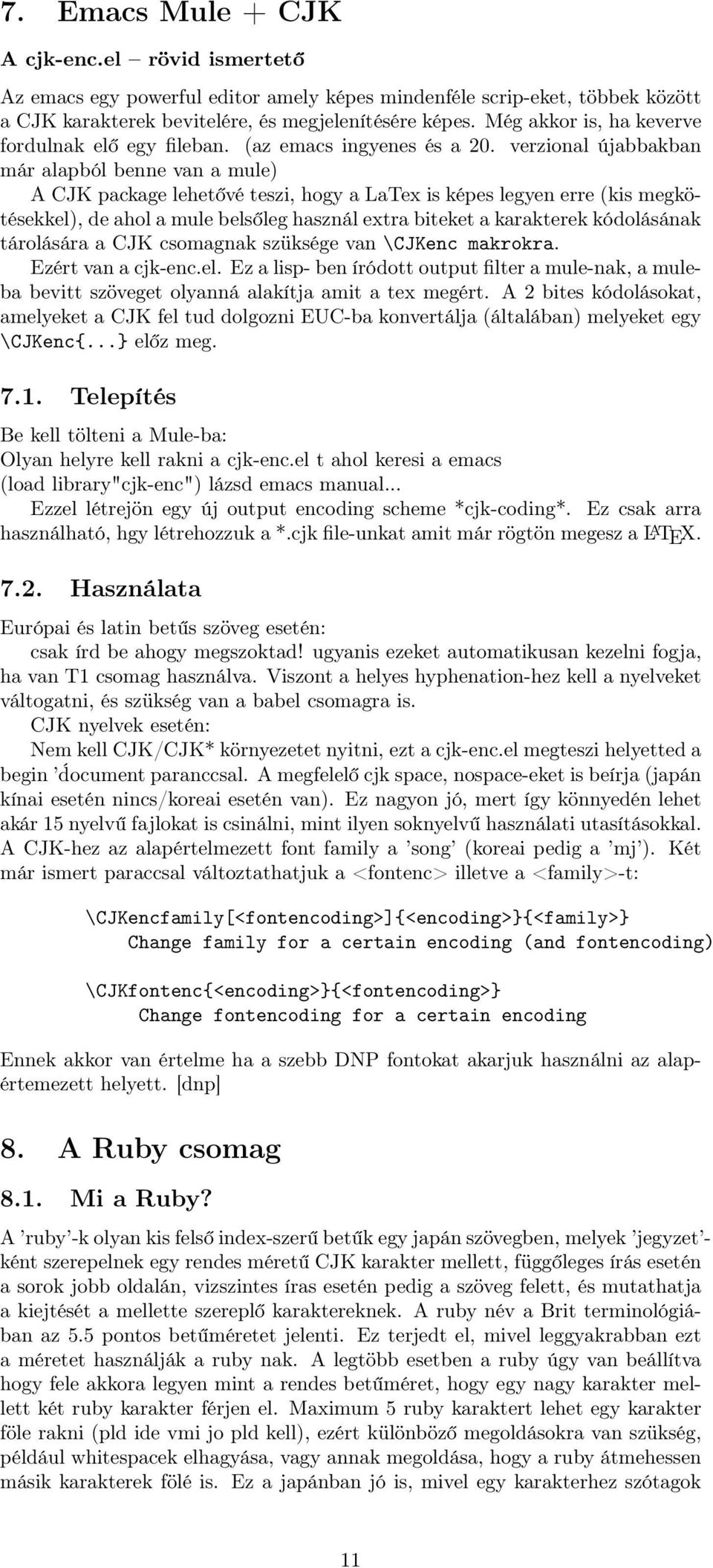 verzional újabbakban már alapból benne van a mule) A CJK package lehetővé teszi, hogy a LaTex is képes legyen erre (kis megkötésekkel), de ahol a mule belsőleg használ extra biteket a karakterek