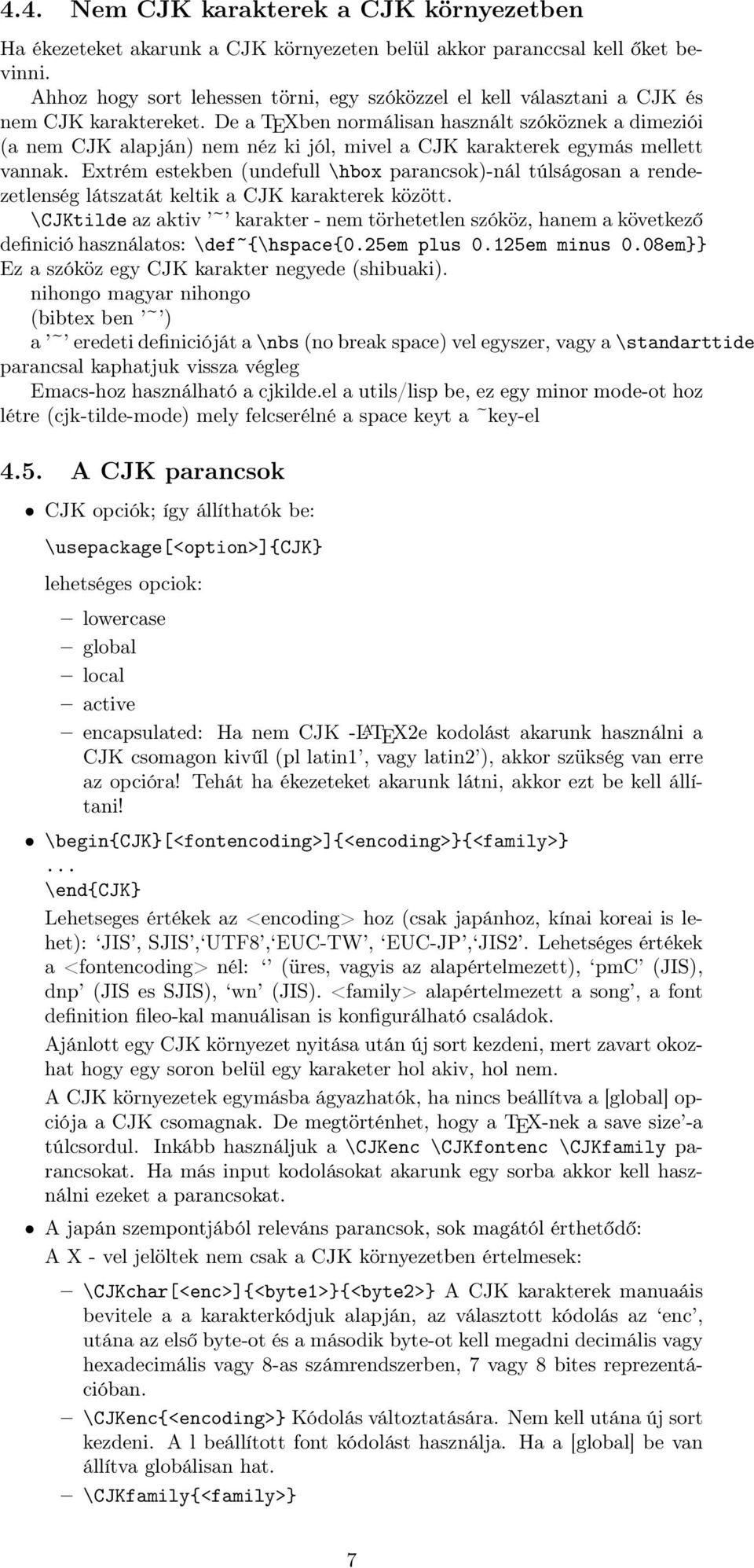 De a TEXben normálisan használt szóköznek a dimeziói (a nem CJK alapján) nem néz ki jól, mivel a CJK karakterek egymás mellett vannak.